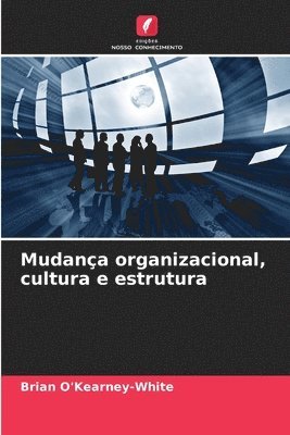 Mudança organizacional, cultura e estrutura