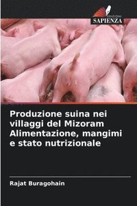 bokomslag Produzione suina nei villaggi del Mizoram Alimentazione, mangimi e stato nutrizionale