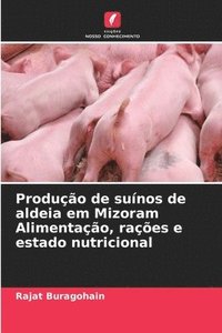 bokomslag Produção de suínos de aldeia em Mizoram Alimentação, rações e estado nutricional