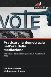 bokomslag Praticare la democrazia nell'era della mediazione