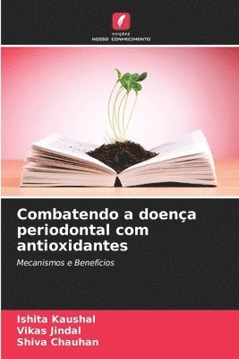 Ishita Kaushal, Vikas Jindal, Shiva Chauhan - Combatendo a doença periodontal com antioxidantes, Häftad