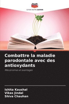 Ishita Kaushal, Vikas Jindal, Shiva Chauhan - Combattre la maladie parodontale avec des antioxydants, Häftad