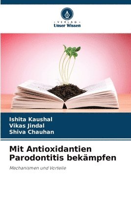 Ishita Kaushal, Vikas Jindal, Shiva Chauhan - Mit Antioxidantien Parodontitis bekämpfen, Häftad