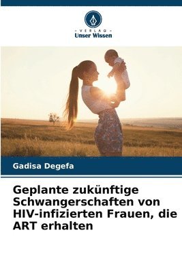 Geplante zukünftige Schwangerschaften von HIV-infizierten Frauen, die ART erhalten