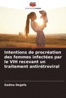 bokomslag Intentions de procréation des femmes infectées par le VIH recevant un traitement antirétroviral