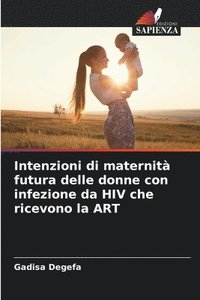 bokomslag Intenzioni di maternità futura delle donne con infezione da HIV che ricevono la ART