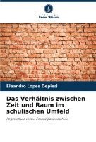 bokomslag Das Verhältnis zwischen Zeit und Raum im schulischen Umfeld