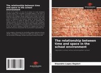 bokomslag The relationship between time and space in the school environment