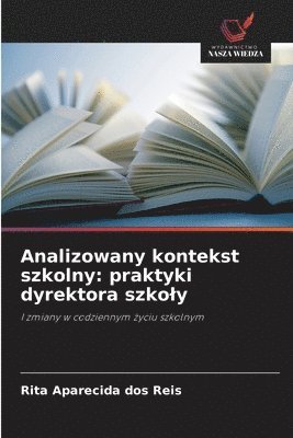 bokomslag Analizowany kontekst szkolny: praktyki dyrektora szko¿y