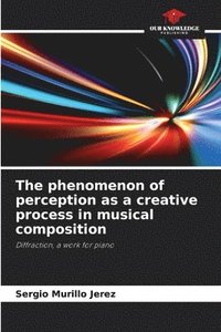 bokomslag The phenomenon of perception as a creative process in musical composition