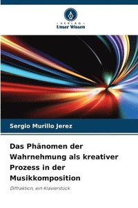 bokomslag Das Phänomen der Wahrnehmung als kreativer Prozess in der Musikkomposition