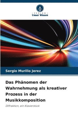 bokomslag Das Phänomen der Wahrnehmung als kreativer Prozess in der Musikkomposition