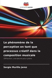 bokomslag Le phénomène de la perception en tant que processus créatif dans la composition musicale