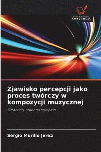 bokomslag Zjawisko percepcji jako proces twórczy w kompozycji muzycznej