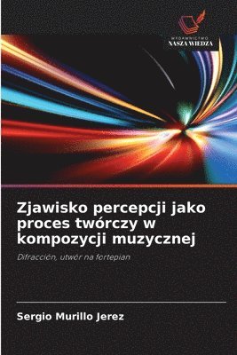bokomslag Zjawisko percepcji jako proces twórczy w kompozycji muzycznej