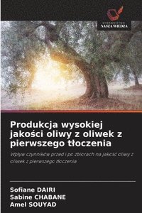 bokomslag Produkcja wysokiej jako?ci oliwy z oliwek z pierwszego tloczenia