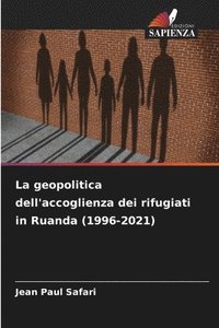 bokomslag La geopolitica dell'accoglienza dei rifugiati in Ruanda (1996-2021)