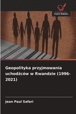 bokomslag Geopolityka przyjmowania uchod?ców w Rwandzie (1996-2021)
