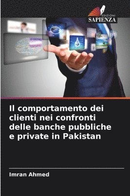 Imran Ahmed - comportamento dei clienti nei confronti delle banche pubbliche e private in Pakistan, Häftad