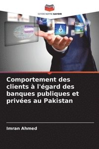 bokomslag Comportement des clients à l'égard des banques publiques et privées au Pakistan
