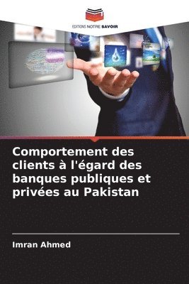 Imran Ahmed - Comportement des clients à l'égard des banques publiques et privées au Pakistan, Häftad