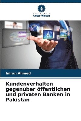 Imran Ahmed - Kundenverhalten gegenüber öffentlichen und privaten Banken in Pakistan, Häftad