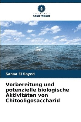 Sanaa El Sayed - Vorbereitung und potenzielle biologische Aktivitäten von Chitooligosaccharid, Häftad
