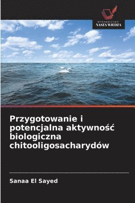 bokomslag Przygotowanie i potencjalna aktywno?c biologiczna chitooligosacharydów