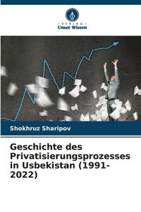 bokomslag Geschichte des Privatisierungsprozesses in Usbekistan (1991-2022)