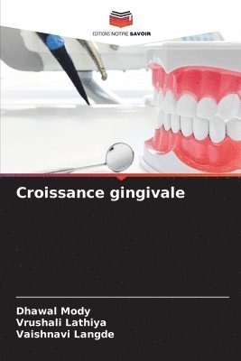 Dhawal Mody, Vrushali Lathiya, Vaishnavi Langde - Croissance gingivale, Häftad