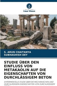 bokomslag Studie Über Den Einfluss Von Metakaolin Auf Die Eigenschaften Von Durchlässigem Beton
