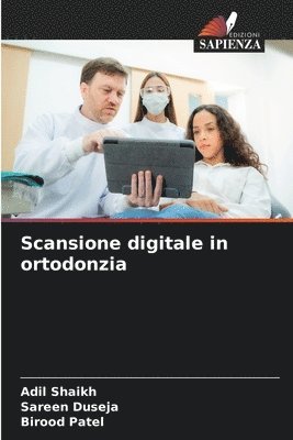 Adil Shaikh, Sareen Duseja, Birood Patel - Scansione digitale in ortodonzia, Häftad
