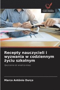 bokomslag Recepty nauczycieli i wyzwania w codziennym ?yciu szkolnym