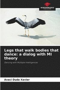 bokomslag Legs that walk bodies that dance: a dialog with MI theory