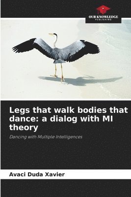 bokomslag Legs that walk bodies that dance