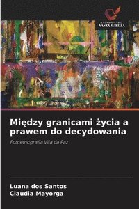bokomslag Mi¿dzy granicami ¿ycia a prawem do decydowania