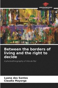 bokomslag Between the borders of living and the right to decide