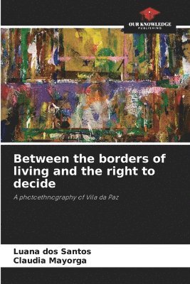 bokomslag Between the borders of living and the right to decide