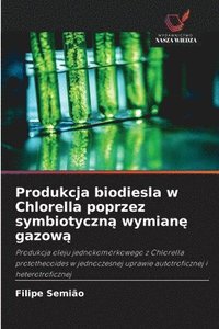 bokomslag Produkcja biodiesla w Chlorella poprzez symbiotyczn? wymian? gazow?