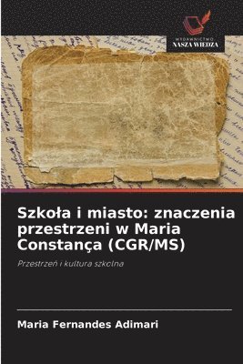 bokomslag Szkola i miasto: znaczenia przestrzeni w Maria Constança (CGR/MS)