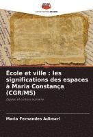 bokomslag École et ville : les significations des espaces à Maria Constança (CGR/MS)