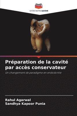 Rahul Agarwal, Sandhya Kapoor Punia - Préparation de la cavité par accès conservateur, Häftad