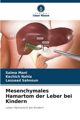 Salma Mani, Kechich Nahla, Lassaad Sahnoun - Mesenchymales Hamartom der Leber bei Kindern, Häftad