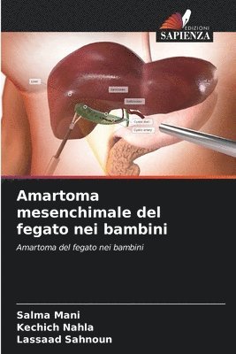 Salma Mani, Kechich Nahla, Lassaad Sahnoun - Amartoma mesenchimale del fegato nei bambini, Häftad