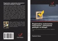 bokomslag Regionalna autonomia tworzenia i wdra?ania polityki w Etiopii