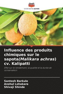 Santosh Barkule, Anshul Lohakare, Shivaji Shinde - Influence des produits chimiques sur le sapota(Malikara achras) cv. Kalipatti, Häftad