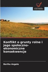 bokomslag Konflikt o grunty rolne i jego spoleczno-ekonomiczne konsekwencje