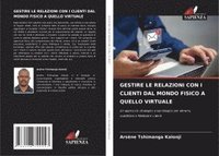 bokomslag GESTIRE LE RELAZIONI CON I CLIENTI DAL MONDO FISICO A QUELLO VIRTUALE