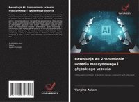 bokomslag Rewolucja AI: Zrozumienie uczenia maszynowego i g¿¿bokiego uczenia