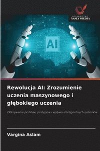 bokomslag Rewolucja AI: Zrozumienie uczenia maszynowego i gl?bokiego uczenia